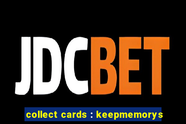 collect cards : keepmemorys